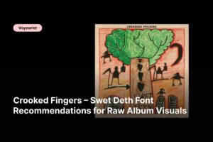 f - Crooked Fingers – Swet Deth Font Recommendations for Raw Album Visuals