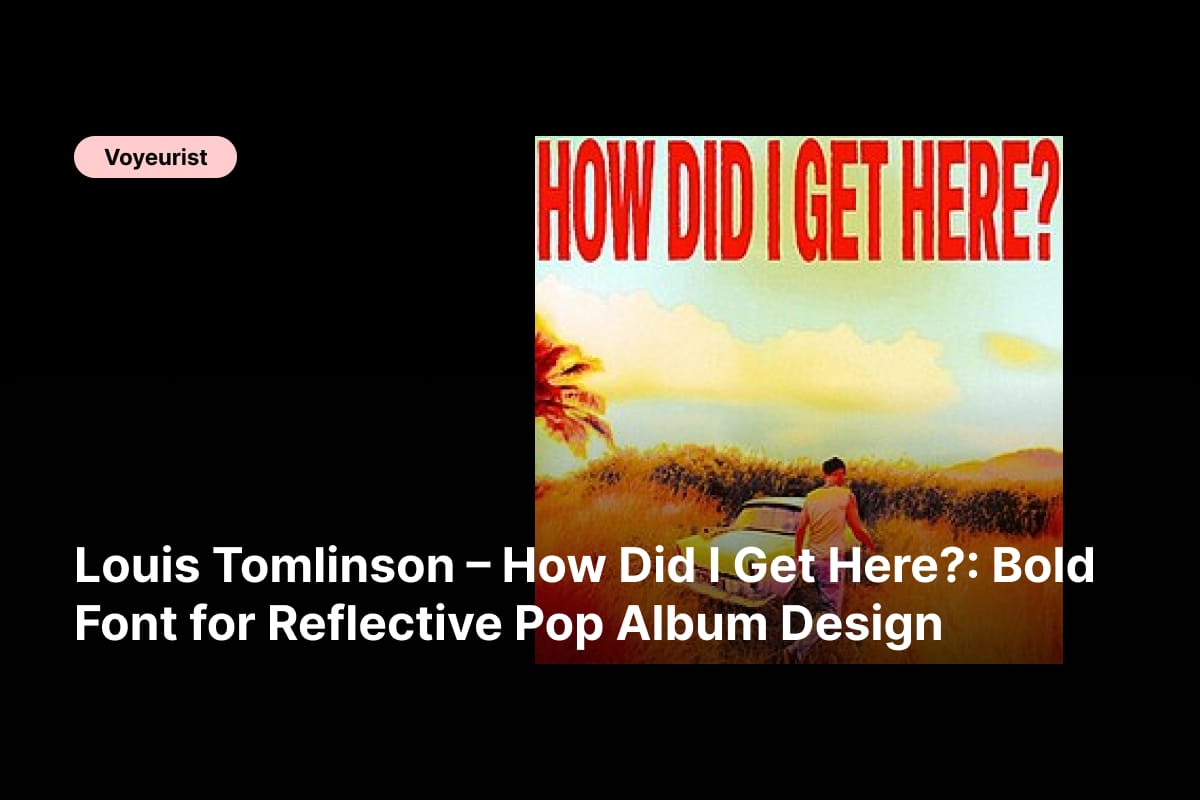 f - Louis Tomlinson – How Did I Get Here__ Bold Font for Reflective Pop Album Design