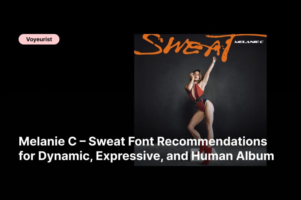 f - Melanie C – Sweat Font Recommendations for Dynamic, Expressive, and Human Album