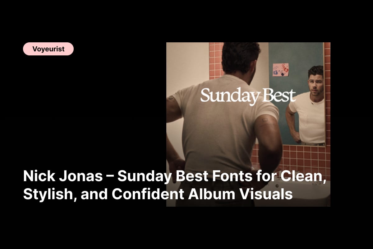 f - Nick Jonas – Sunday Best Fonts for Clean, Stylish, and Confident Album Visuals